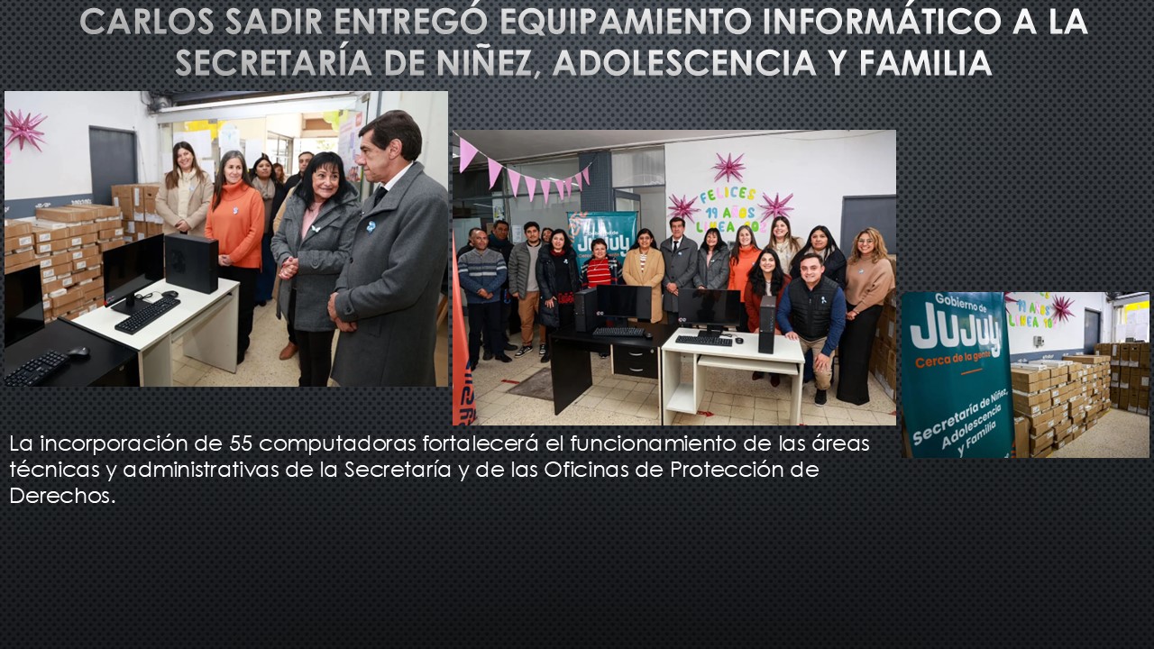 Gestión. Carlos Sadir entregó equipamiento informático a la Secretaría de Niñez, Adolescencia y Familia
